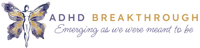 ADHD Breakthrough — Emerging as we were meant to be